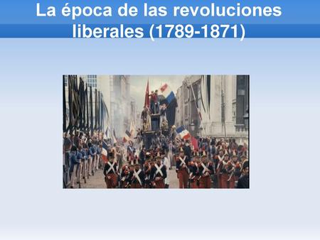 La época de las revoluciones liberales ( )