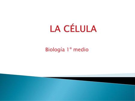 LA CÉLULA Biología 1º medio.