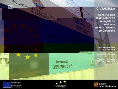 CIUTADELLA Construcción de un centro de recogida de residuos sólidos urbanos en Ciutadella Inversión prevista: 309.736,53 € Cofinanciación: 50% Total.