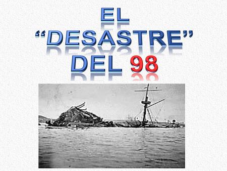 EL “DESASTRE” DEL 98.