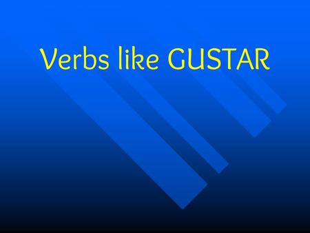 Verbs like GUSTAR.