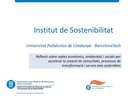 EXEMPLE Institut de Sostenibilitat Universitat Politècnica de Catalunya · BarcelonaTech Reflexió sobre reptes econòmics, ambientals i socials per accelerar.