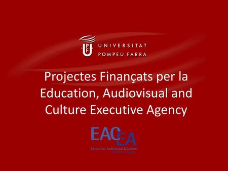 Què és la EACEA? Gestiona les accions comunitàries en matèria educativa, audiovisual i cultural. Programes: Lifelong Learning Erasmus Mundus (no hi ha.