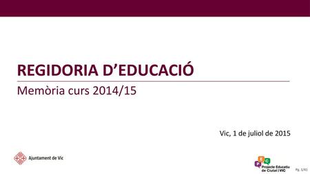 REGIDORIA D’EDUCACIÓ Memòria curs 2014/15 Vic, 1 de juliol de 2015