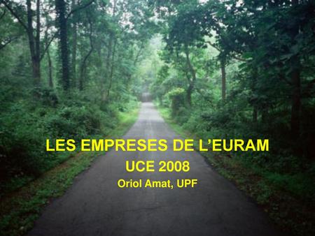 LES EMPRESES DE L’EURAM UCE 2008 Oriol Amat, UPF