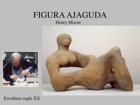 FIGURA AJAGUDA Henry Moore Escultura segle XX.