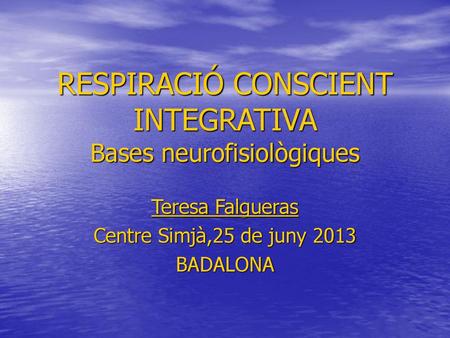 RESPIRACIÓ CONSCIENT INTEGRATIVA Bases neurofisiològiques