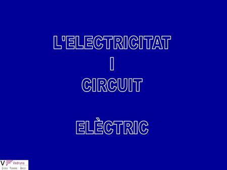 L'ELECTRICITAT I CIRCUIT ELÈCTRIC.