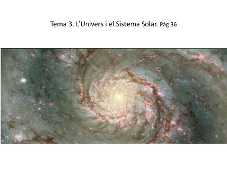 Tema 3. L’Univers i el Sistema Solar. Pàg 36