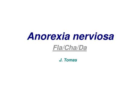 Anorexia nerviosa Fla/Cha/Da J. Tomas.