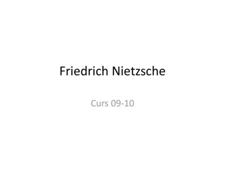 Friedrich Nietzsche Curs 09-10.