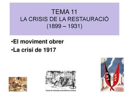 TEMA 11 LA CRISIS DE LA RESTAURACIÓ (1899 – 1931)