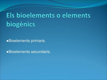 Els bioelements o elements biogènics