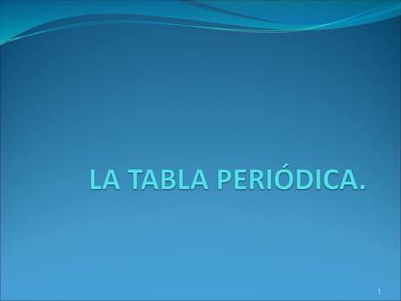 LA TABLA PERIÓDICA..