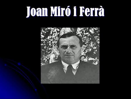 Joan Miró i Ferrà Joan Miró i Ferrà. ¿Quién fue Joan Miró i Ferrà ? Joan Miró i Ferrà fue un pintor, escultor, grabador y ceramista español, considerado.