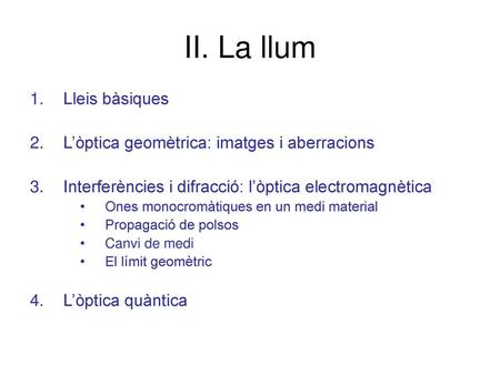 II. La llum Lleis bàsiques L’òptica geomètrica: imatges i aberracions