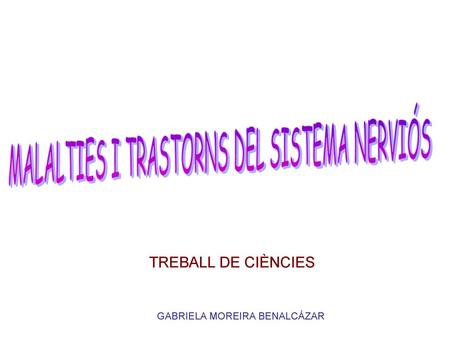 TREBALL DE CIÈNCIES MALALTIES I TRASTORNS DEL SISTEMA NERVIÓS