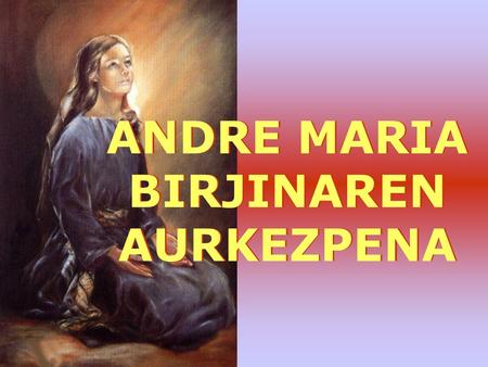 ANDRE MARIA BIRJINAREN AURKEZPENA.