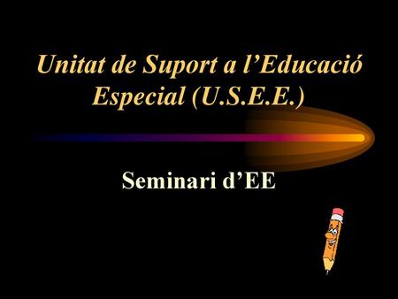 Unitat de Suport a l’Educació Especial (U.S.E.E.)