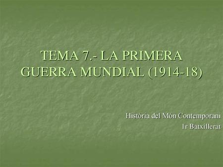 TEMA 7.- LA PRIMERA GUERRA MUNDIAL ( )