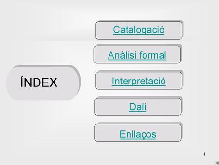 Catalogació Anàlisi formal Interpretació ÍNDEX Dalí Enllaços.