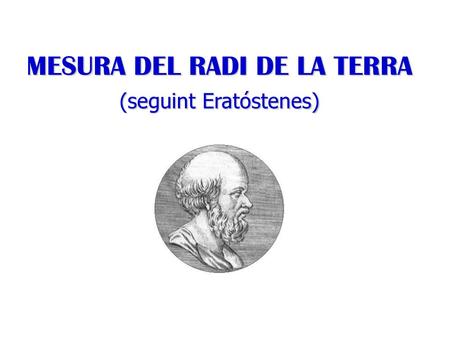 MESURA DEL RADI DE LA TERRA (seguint Eratóstenes)