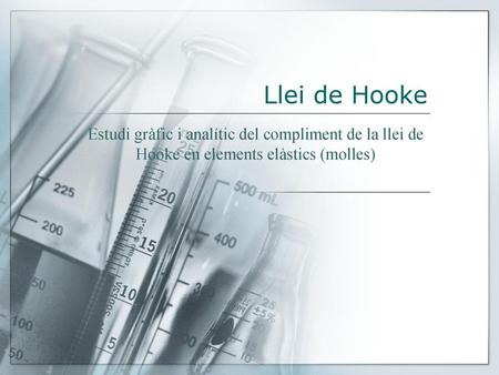 Llei de Hooke Estudi gràfic i analític del compliment de la llei de Hooke en elements elàstics (molles)