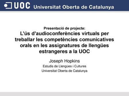 Presentació de projecte: L’ús d’audioconferències virtuals per treballar les competències comunicatives orals en les assignatures de llengües estrangeres.