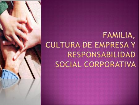 FAMILIA, CULTURA DE EMPRESA Y RESPONSABILIDAD SOCIAL CORPORATIVA