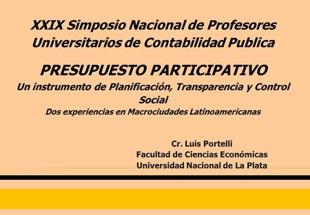 XXIX Simposio Nacional de Profesores Universitarios de Contabilidad Publica PRESUPUESTO PARTICIPATIVO Un instrumento de Planificación, Transparencia y.