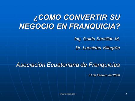 ¿COMO CONVERTIR SU NEGOCIO EN FRANQUICIA. Ing. Guido Santillán M. Dr