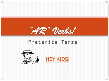 Preterite Tense. Add the preterite tense endings to the stem of the ‘-ar’ verb.
