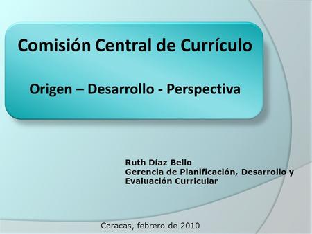 Comisión Central de Currículo Origen – Desarrollo - Perspectiva