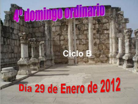4º domingo ordinario Ciclo B Día 29 de Enero de 2012.