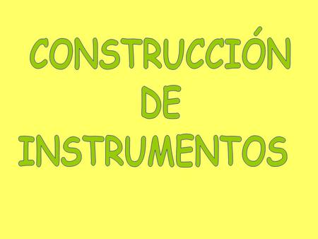 CONSTRUCCIÓN DE INSTRUMENTOS.