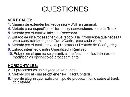 CUESTIONES VERTICALES: 1. Manera de extender los Processor y JMF en general. 4. Método para especificar el formato y conversiones en cada Track. 5. Método.
