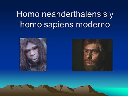 Homo neanderthalensis y homo sapiens moderno