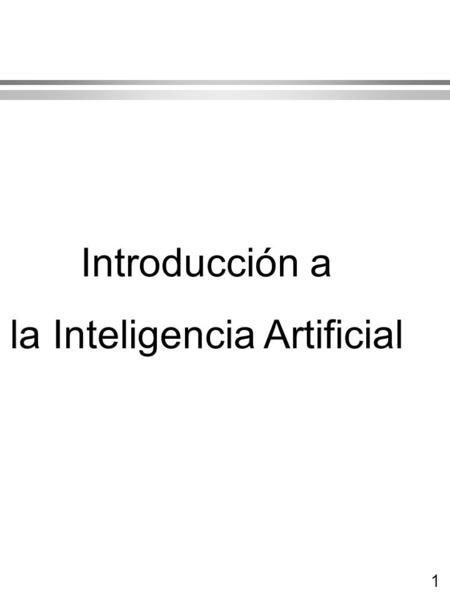 1 Introducción a la Inteligencia Artificial. 2 Introducción l Entender (construir) agentes inteligentes. l Origen del nombre: 1956. Iniciada por uso de.