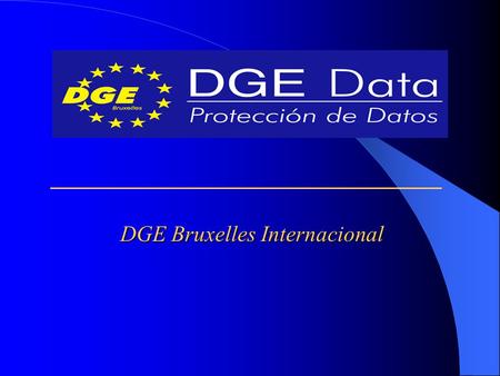 DGE Bruxelles Internacional. Contenidos Normativa aplicable Conceptos básicos Clasificación de datos de carácter personal Obligaciones del titular de.