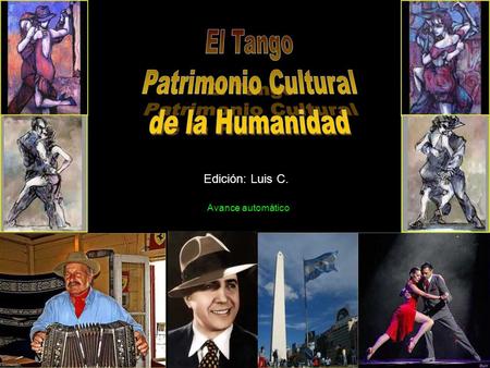Edición: Luis C. Avance automático DECLARACION OFICIAL DE LA UNESCO: PRESENTACION DE BUENOS AIRES Y MONTEVIDEO EN LOS EMIRATOS ARABES El tango ya es.