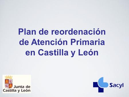 Plan de reordenación de Atención Primaria en Castilla y León.