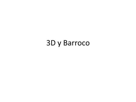 3D y Barroco.