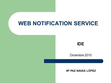 IDE Diciembre 2010 WEB NOTIFICATION SERVICE Mª PAZ NAVAS LÓPEZ.