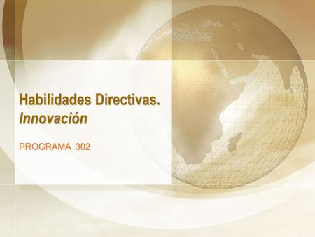 Habilidades Directivas. Innovación PROGRAMA 302. www.apascual.net Habilidades Directivas. Innovación2 Objetivos Habilidades Directivas. Innovación Innovación.