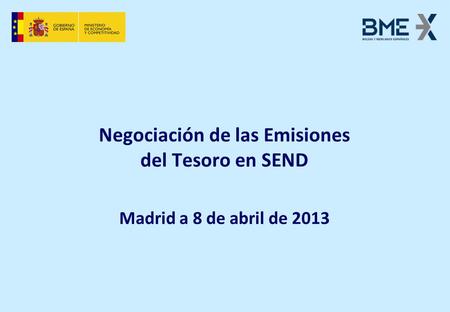 Negociación de las Emisiones del Tesoro en SEND Madrid a 8 de abril de 2013.