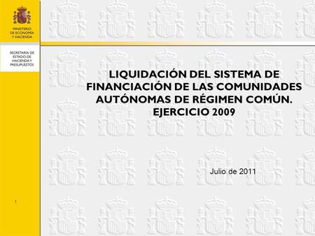 LIQUIDACIÓN DEL SISTEMA DE FINANCIACIÓN DE LAS COMUNIDADES AUTÓNOMAS DE RÉGIMEN COMÚN. EJERCICIO 2009 Julio de 2011.
