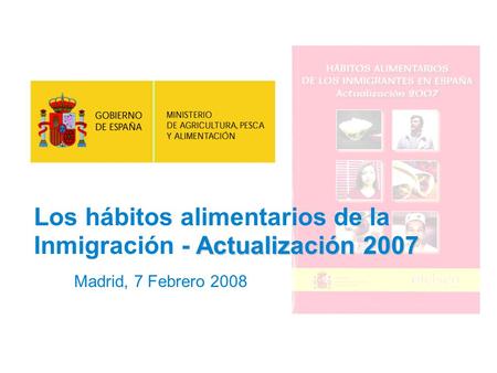 Page 1 Actualización 2007 Los hábitos alimentarios de la Inmigración - Actualización 2007 Madrid, 7 Febrero 2008.