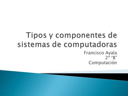 Tipos y componentes de sistemas de computadoras