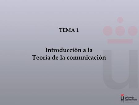 TEMA 1 Introducción a la Teoría de la comunicación