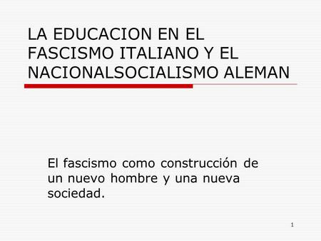 LA EDUCACION EN EL FASCISMO ITALIANO Y EL NACIONALSOCIALISMO ALEMAN